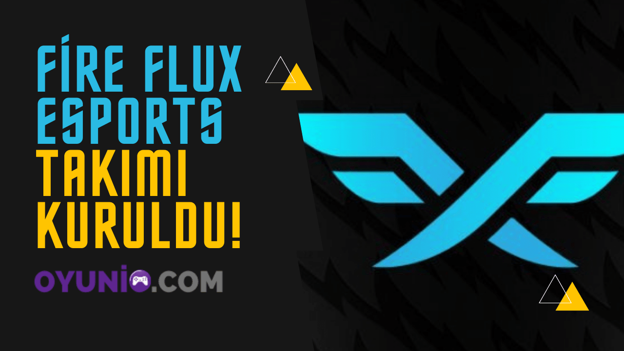 fire flux esports takımı kuruldu!