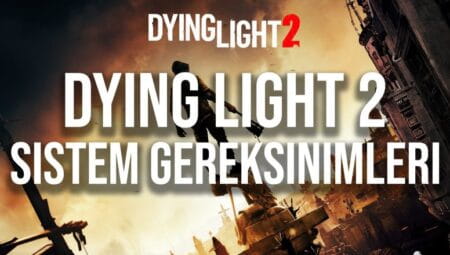 What are Dying Light 2 System Requirements? Dying Light 2 System Requirements